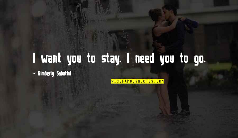 Voldoende Quotes By Kimberly Sabatini: I want you to stay. I need you Voldoende Quotes By Kimberly Sabatini: I want you to stay. I need you