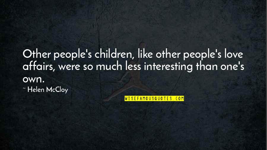 Voldy Moldy Quotes By Helen McCloy: Other people's children, like other people's love affairs,
