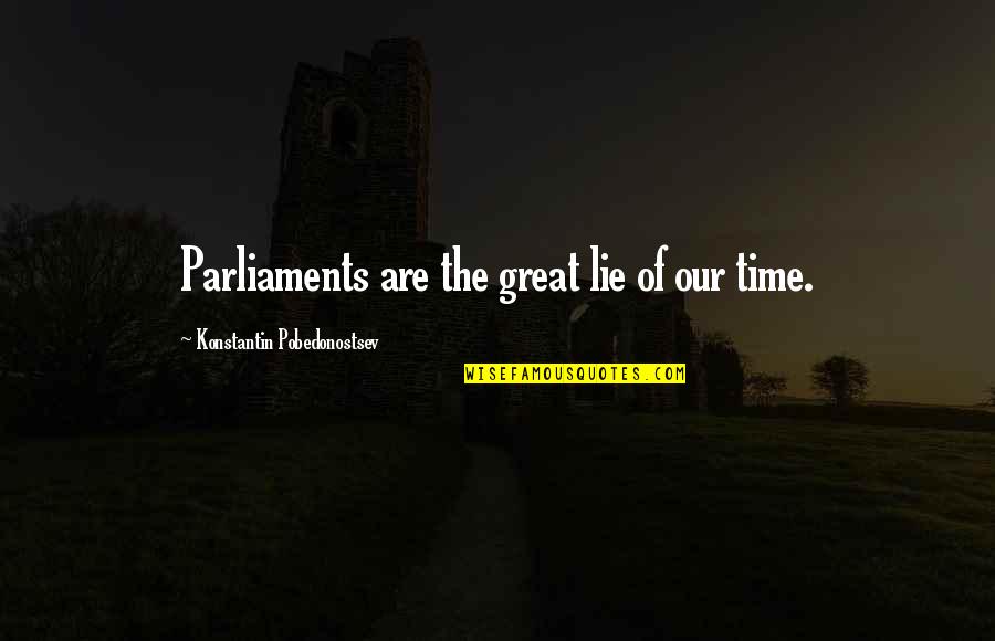 Voldy Quotes By Konstantin Pobedonostsev: Parliaments are the great lie of our time.