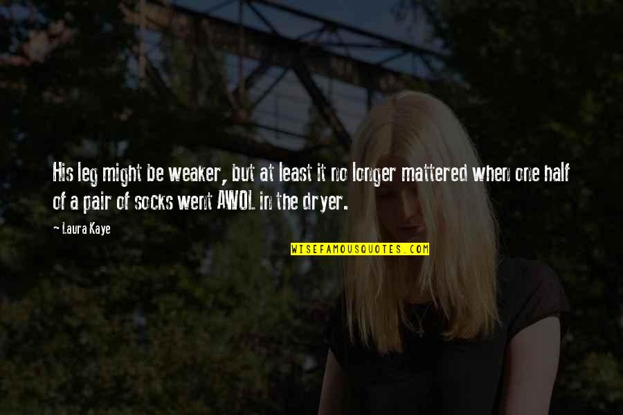 Voldy Quotes By Laura Kaye: His leg might be weaker, but at least Voldy Quotes By Laura Kaye: His leg might be weaker, but at least