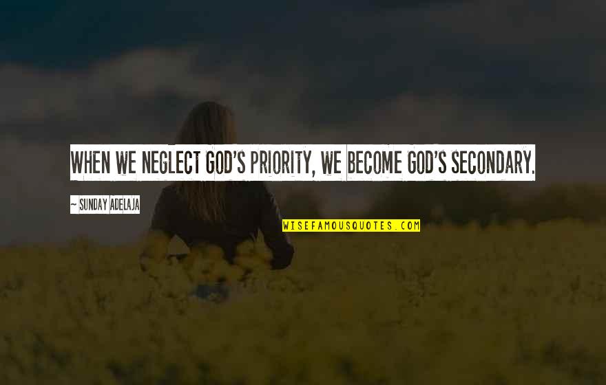 Volela Bih Quotes By Sunday Adelaja: When we neglect God's priority, we become God's