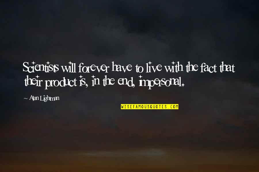 Volelio Quotes By Alan Lightman: Scientists will forever have to live with the