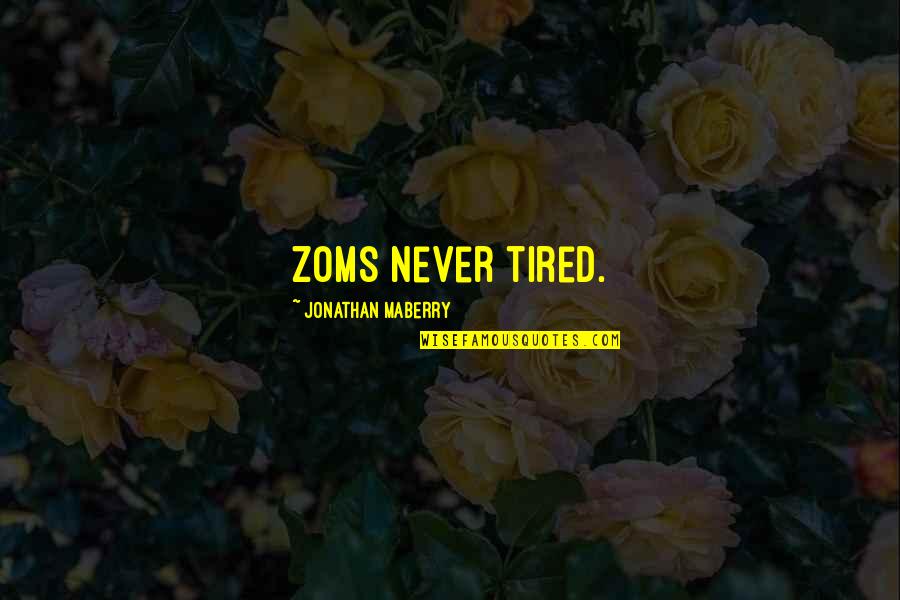 Voleos Seafood Quotes By Jonathan Maberry: Zoms never tired.