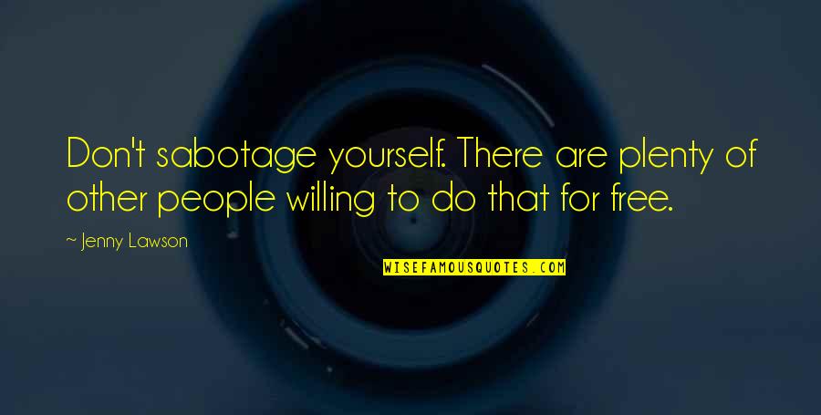 Volete Quotes By Jenny Lawson: Don't sabotage yourself. There are plenty of other