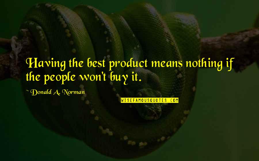Volets Persiennes Quotes By Donald A. Norman: Having the best product means nothing if the Volets Persiennes Quotes By Donald A. Norman: Having the best product means nothing if the