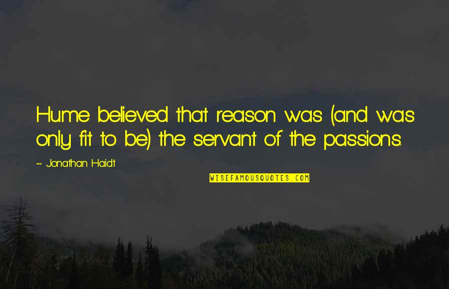 Volets Pvc Quotes By Jonathan Haidt: Hume believed that reason was (and was only Volets Pvc Quotes By Jonathan Haidt: Hume believed that reason was (and was only