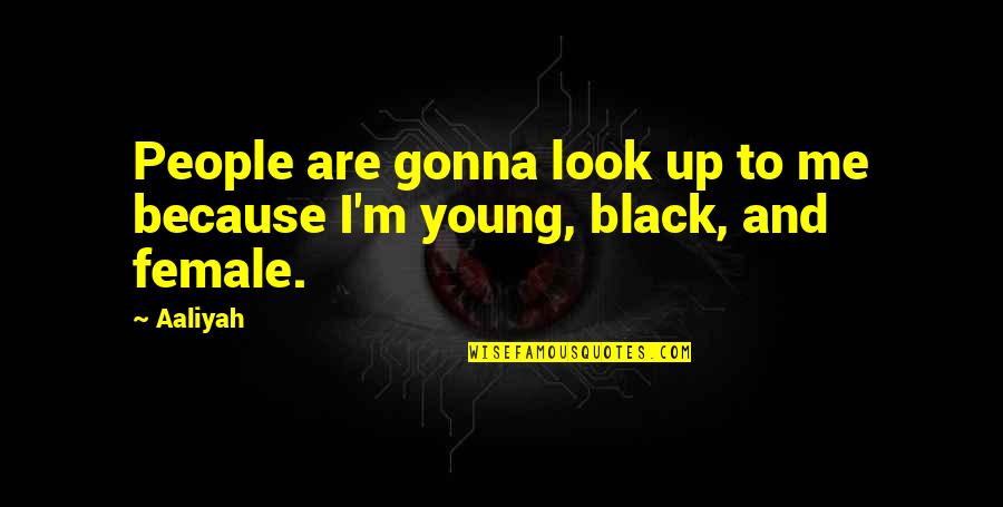 Volets Roulants Quotes By Aaliyah: People are gonna look up to me because
