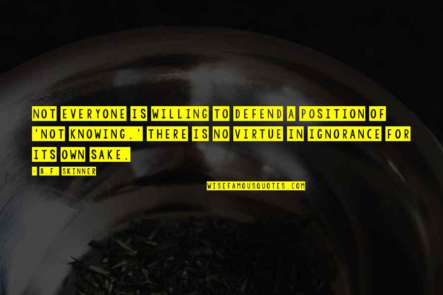 Volets Verts Quotes By B.F. Skinner: Not everyone is willing to defend a position