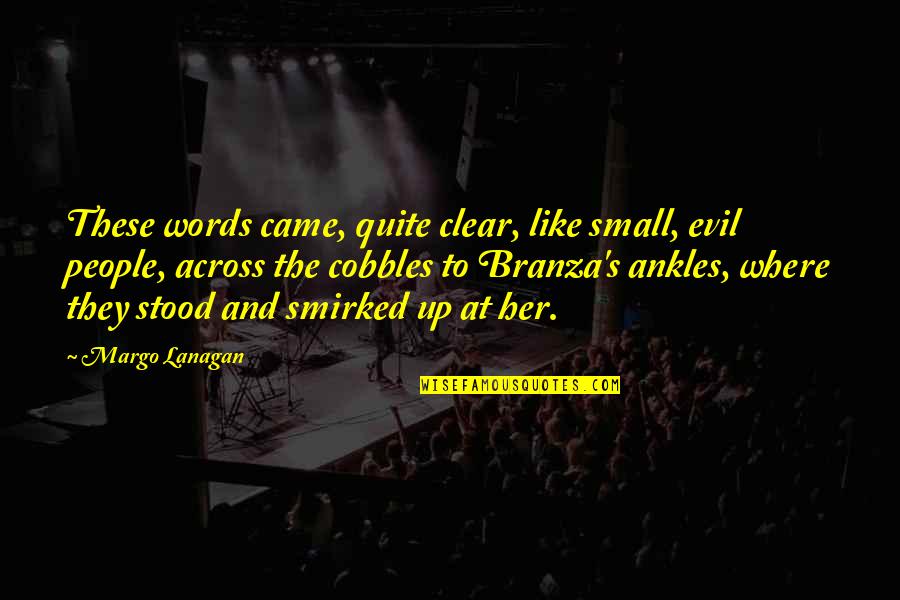 Voleurs Pieger Quotes By Margo Lanagan: These words came, quite clear, like small, evil Voleurs Pieger Quotes By Margo Lanagan: These words came, quite clear, like small, evil