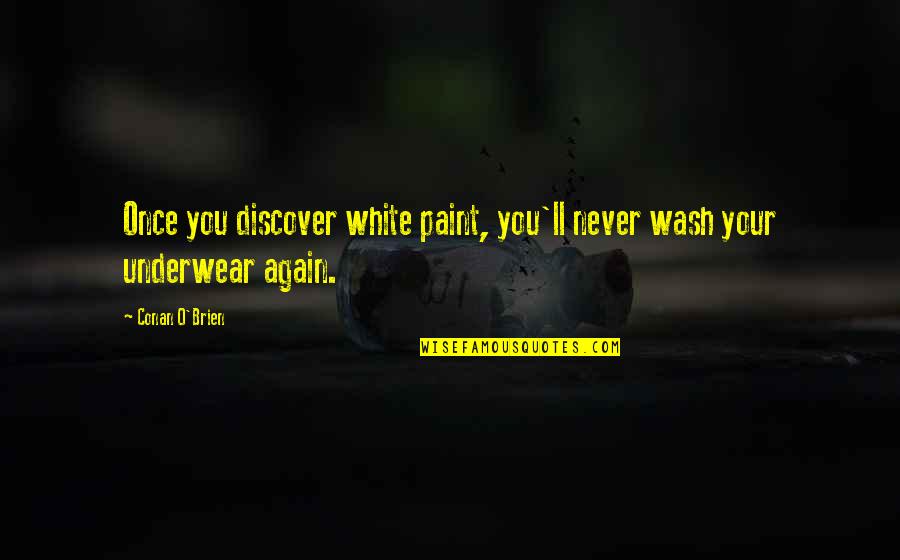 Volevan Quotes By Conan O'Brien: Once you discover white paint, you'll never wash