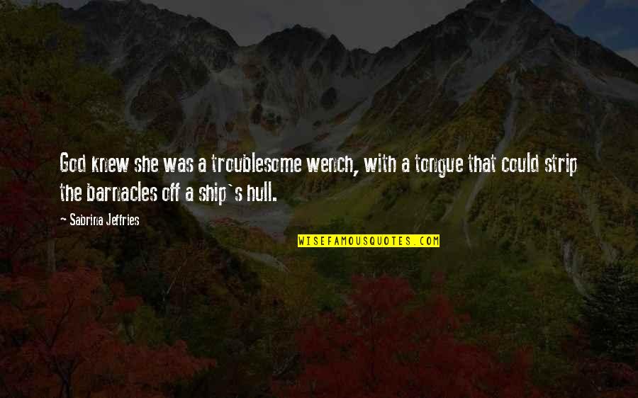 Volevan Quotes By Sabrina Jeffries: God knew she was a troublesome wench, with Volevan Quotes By Sabrina Jeffries: God knew she was a troublesome wench, with