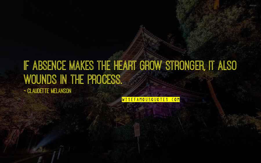 Volgers Tik Quotes By Claudette Melanson: If absence makes the heart grow stronger, it Volgers Tik Quotes By Claudette Melanson: If absence makes the heart grow stronger, it