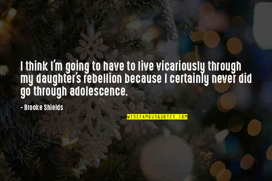 Volgtijdelijkheid Quotes By Brooke Shields: I think I'm going to have to live