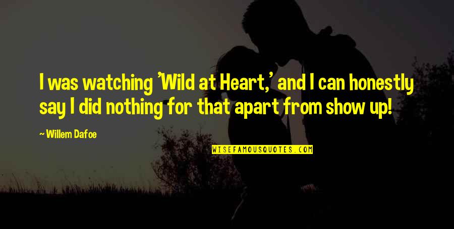 Volgtijdelijkheid Quotes By Willem Dafoe: I was watching 'Wild at Heart,' and I