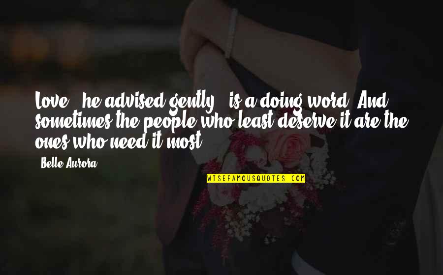 Volhard Method Quotes By Belle Aurora: Love," he advised gently, "is a doing word.