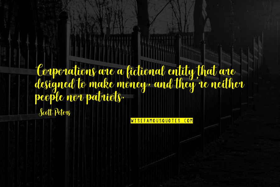 Voliacable Quotes By Scott Peters: Corporations are a fictional entity that are designed Voliacable Quotes By Scott Peters: Corporations are a fictional entity that are designed