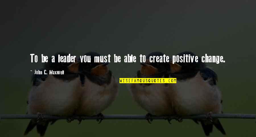 Volimo Vas Quotes By John C. Maxwell: To be a leader you must be able Volimo Vas Quotes By John C. Maxwell: To be a leader you must be able