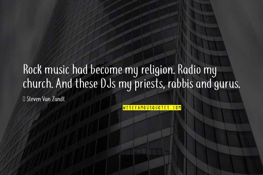 Volite Before And After Quotes By Steven Van Zandt: Rock music had become my religion. Radio my Volite Before And After Quotes By Steven Van Zandt: Rock music had become my religion. Radio my