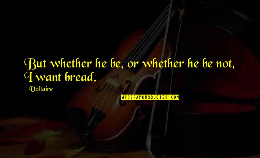 Volite Before And After Quotes By Voltaire: But whether he be, or whether he be