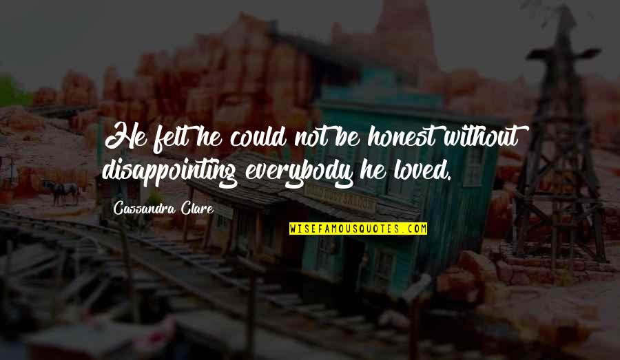 Volite Juvederm Quotes By Cassandra Clare: He felt he could not be honest without Volite Juvederm Quotes By Cassandra Clare: He felt he could not be honest without
