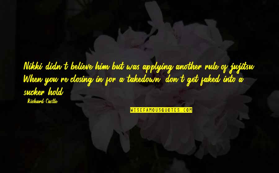Volition Capital Quotes By Richard Castle: Nikki didn't believe him but was applying another