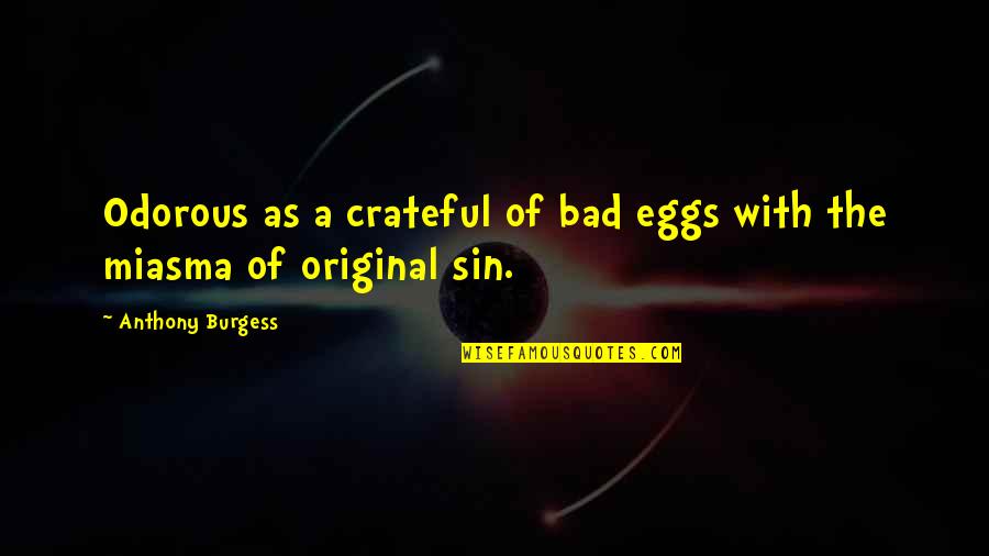 Volitionally Synonym Quotes By Anthony Burgess: Odorous as a crateful of bad eggs with