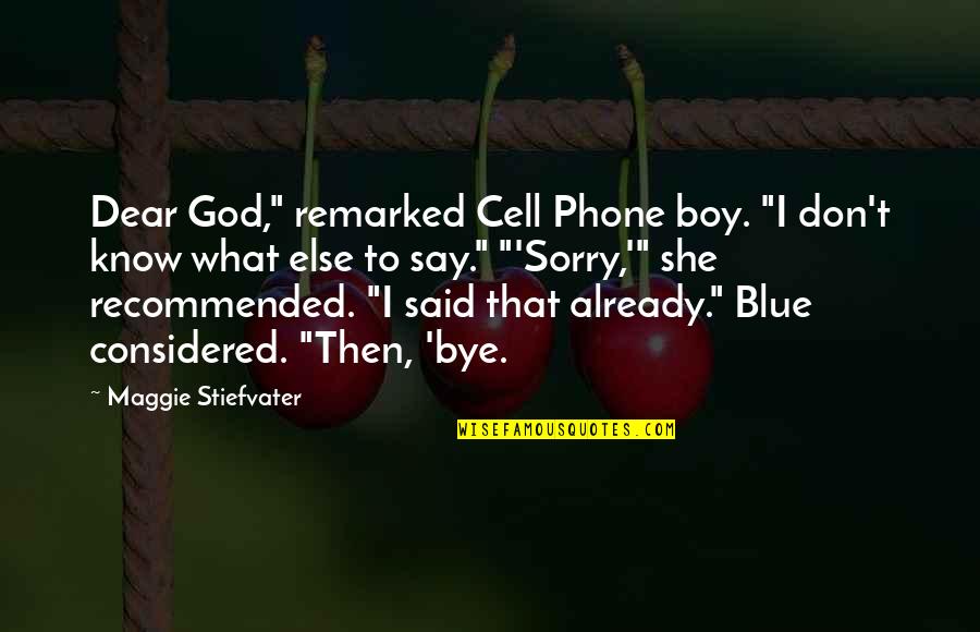 Volitionally Synonym Quotes By Maggie Stiefvater: Dear God," remarked Cell Phone boy. "I don't