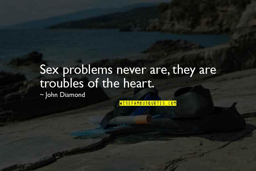 Volito Quotes By John Diamond: Sex problems never are, they are troubles of Volito Quotes By John Diamond: Sex problems never are, they are troubles of