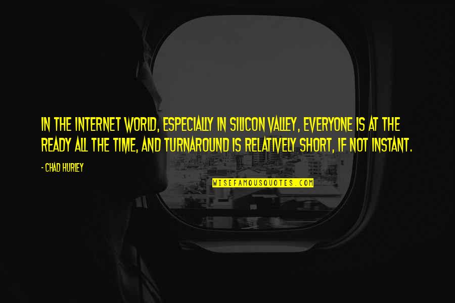 Volitorial Able To Fly Quotes By Chad Hurley: In the Internet world, especially in Silicon Valley,