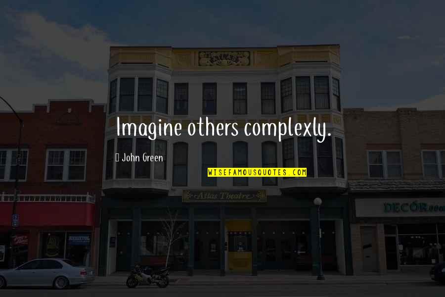 Voljang Quotes By John Green: Imagine others complexly.