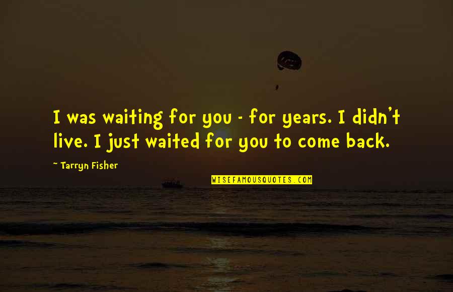 Voljang Quotes By Tarryn Fisher: I was waiting for you - for years.