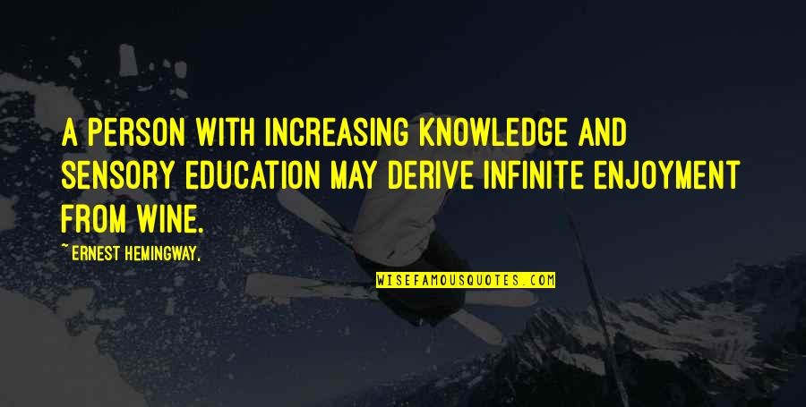 Voljela Quotes By Ernest Hemingway,: A person with increasing knowledge and sensory education