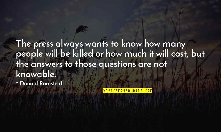Voljeni Radi Quotes By Donald Rumsfeld: The press always wants to know how many Voljeni Radi Quotes By Donald Rumsfeld: The press always wants to know how many