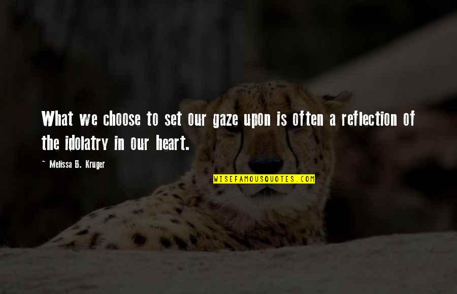 Voljet Quotes By Melissa B. Kruger: What we choose to set our gaze upon