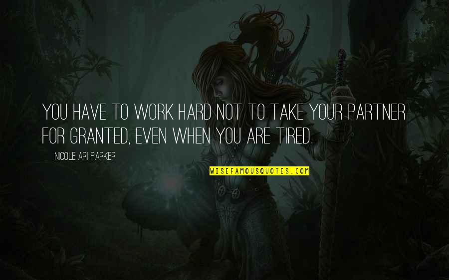 Voljet Quotes By Nicole Ari Parker: You have to work hard not to take