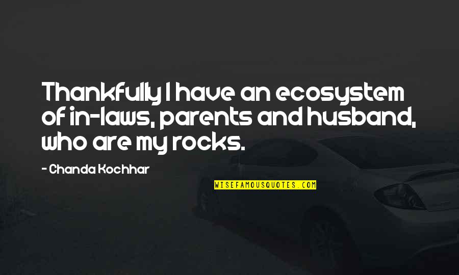 Voljeti Ili Quotes By Chanda Kochhar: Thankfully I have an ecosystem of in-laws, parents