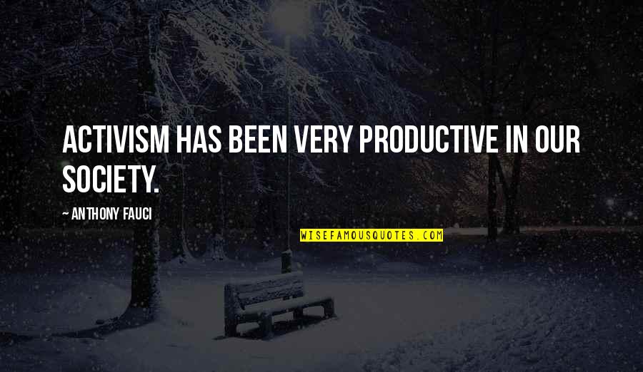 Voljun Quotes By Anthony Fauci: Activism has been very productive in our society. Voljun Quotes By Anthony Fauci: Activism has been very productive in our society.