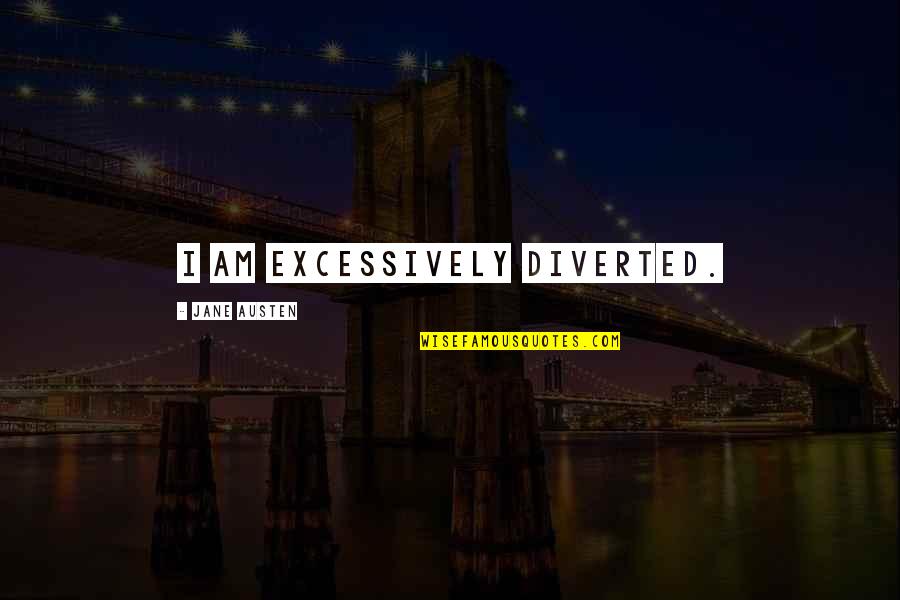 Volkan Demirel Quotes By Jane Austen: I am excessively diverted. Volkan Demirel Quotes By Jane Austen: I am excessively diverted.