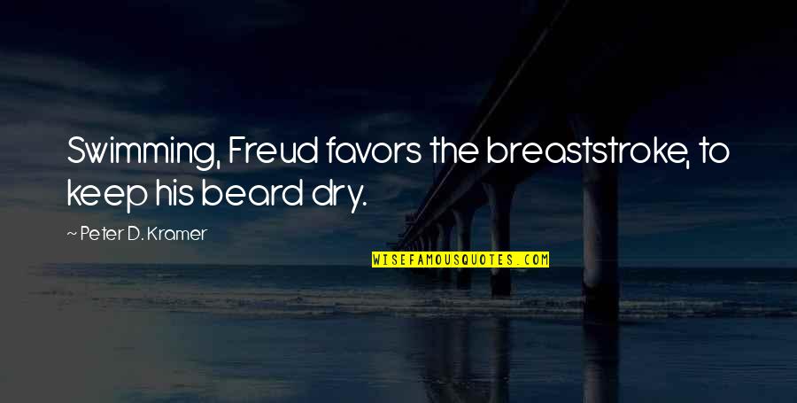Volken Academy Quotes By Peter D. Kramer: Swimming, Freud favors the breaststroke, to keep his Volken Academy Quotes By Peter D. Kramer: Swimming, Freud favors the breaststroke, to keep his