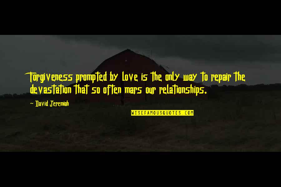 Volker Kutscher Quotes By David Jeremiah: Forgiveness prompted by love is the only way Volker Kutscher Quotes By David Jeremiah: Forgiveness prompted by love is the only way