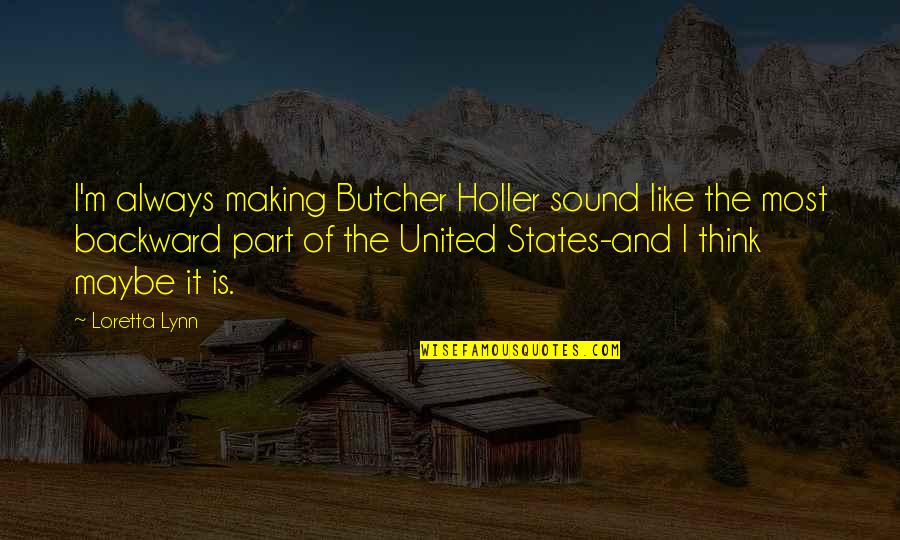 Volker Kutscher Quotes By Loretta Lynn: I'm always making Butcher Holler sound like the Volker Kutscher Quotes By Loretta Lynn: I'm always making Butcher Holler sound like the