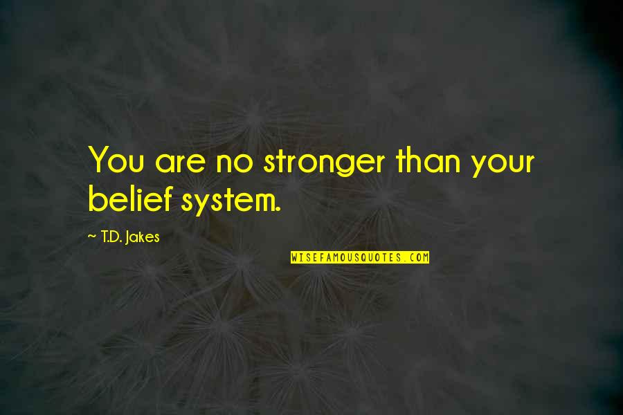 Volker Kutscher Quotes By T.D. Jakes: You are no stronger than your belief system. Volker Kutscher Quotes By T.D. Jakes: You are no stronger than your belief system.