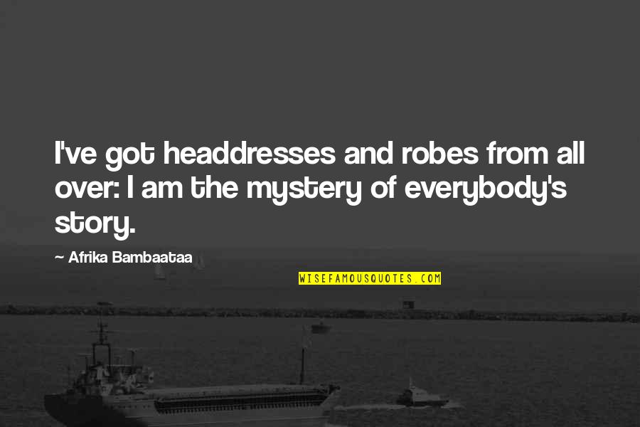 Volkers And Engels Quotes By Afrika Bambaataa: I've got headdresses and robes from all over: Volkers And Engels Quotes By Afrika Bambaataa: I've got headdresses and robes from all over: