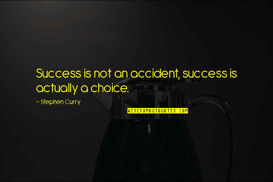 Volkers And Engels Quotes By Stephen Curry: Success is not an accident, success is actually Volkers And Engels Quotes By Stephen Curry: Success is not an accident, success is actually