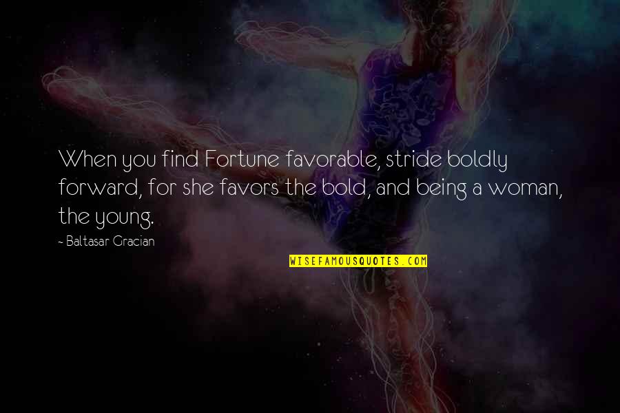 Volkert Camper Quotes By Baltasar Gracian: When you find Fortune favorable, stride boldly forward, Volkert Camper Quotes By Baltasar Gracian: When you find Fortune favorable, stride boldly forward,