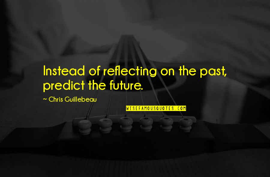 Volkoff Vs Killer Quotes By Chris Guillebeau: Instead of reflecting on the past, predict the
