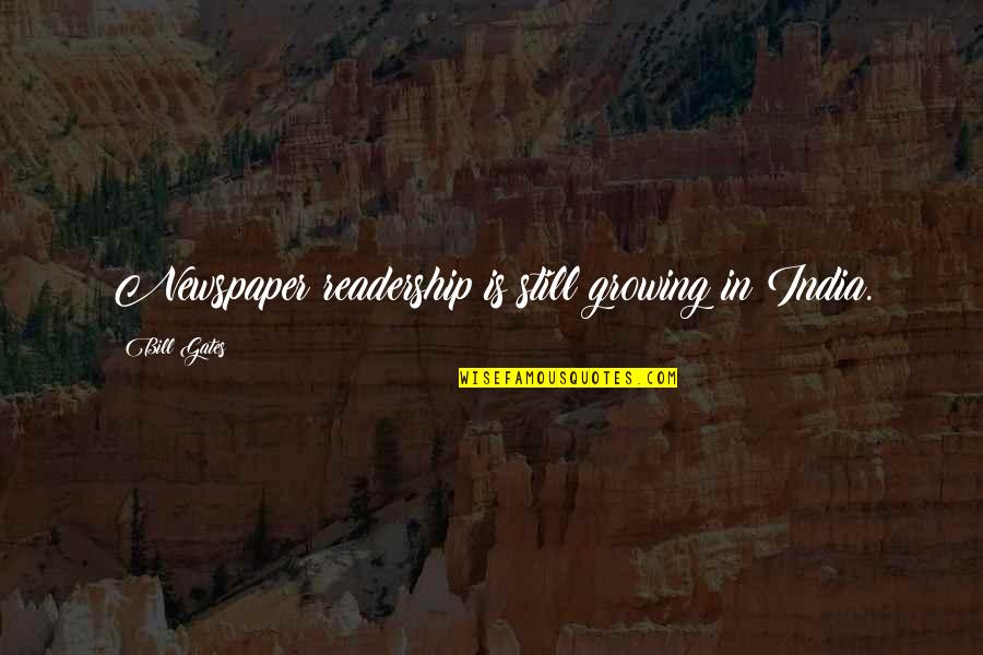 Volkov Back Quotes By Bill Gates: Newspaper readership is still growing in India.