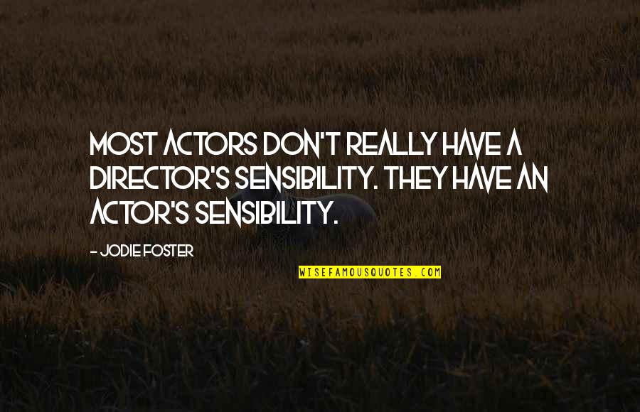 Volkova Arts Quotes By Jodie Foster: Most actors don't really have a director's sensibility.