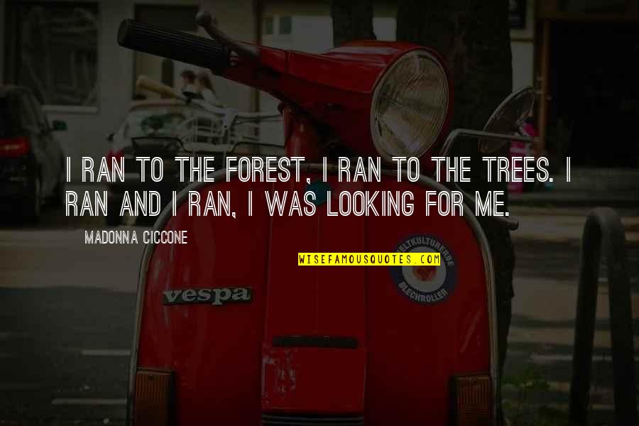 Volk's Quotes By Madonna Ciccone: I ran to the forest, I ran to