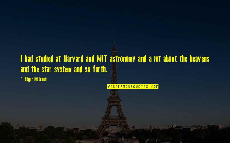 Volkssturm Rifle Quotes By Edgar Mitchell: I had studied at Harvard and MIT astronomy Volkssturm Rifle Quotes By Edgar Mitchell: I had studied at Harvard and MIT astronomy